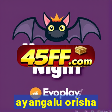 ayangalu orisha